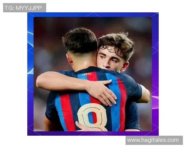 加维的崛起与未来展望：探索新一代足球明星的成长之路